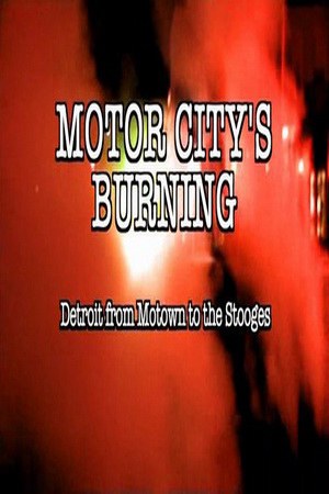 摩城之火 Motor City's Burning: <span style='color:red'>Detroit</span> from Motown to the Stooges