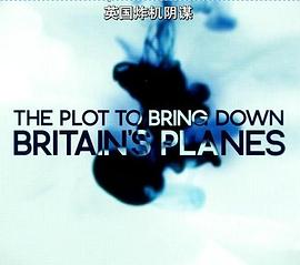 英国炸机阴谋 The <span style='color:red'>Plot</span> to Bring Down Britain's Planes