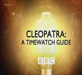 时代瞭望指南：克利奥帕特拉 Cleopatra: A Time<span style='color:red'>watch</span> Guide