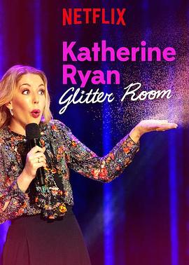 凯瑟琳·赖恩：耀眼如初 Katherine Ryan: <span style='color:red'>Glitter</span> Room