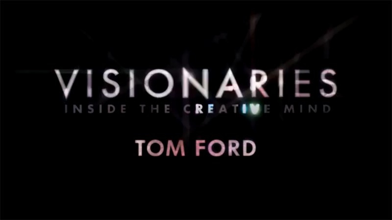 Tom Ford纪录片 Vision<span style='color:red'>ari</span>es: Tom Ford