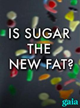 糖：新一代健康杀手 Is Sugar the New Fat?