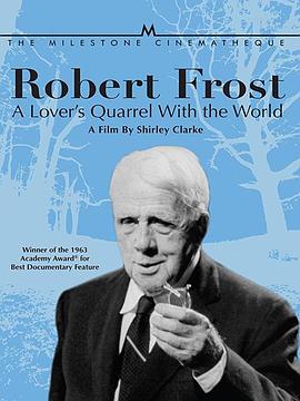 <span style='color:red'>罗伯特</span>·弗罗斯特：一位与众人争吵的情人 Robert Frost: A Lover's Quarrel with the World