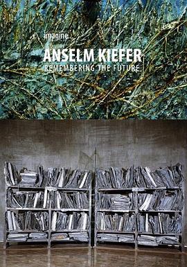 安塞姆·基弗：铭记未来 Imagine - Anselm Kiefer: Remembering the Future
