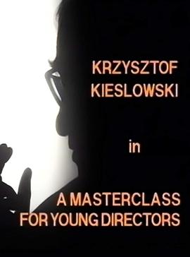 基耶斯洛夫斯基大师班 Krzysztof <span style='color:red'>Kieslowski</span>: A Masterclass for Young Directors