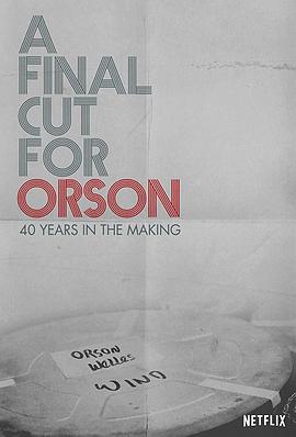 献给奥逊<span style='color:red'>的</span>最终剪辑：40年制作<span style='color:red'>历</span><span style='color:red'>程</span> A Final Cut for Orson: 40 Years in the Making