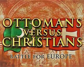 <span style='color:red'>奥斯曼帝国</span>与基督教世界：欧洲之战 Ottomans vs Christians: Battle for Europe