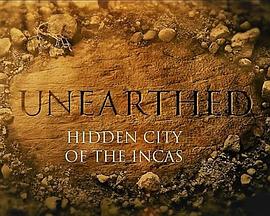 揭秘：印加帝国的隐秘之城 Unearthed: Hidden City of the Incas